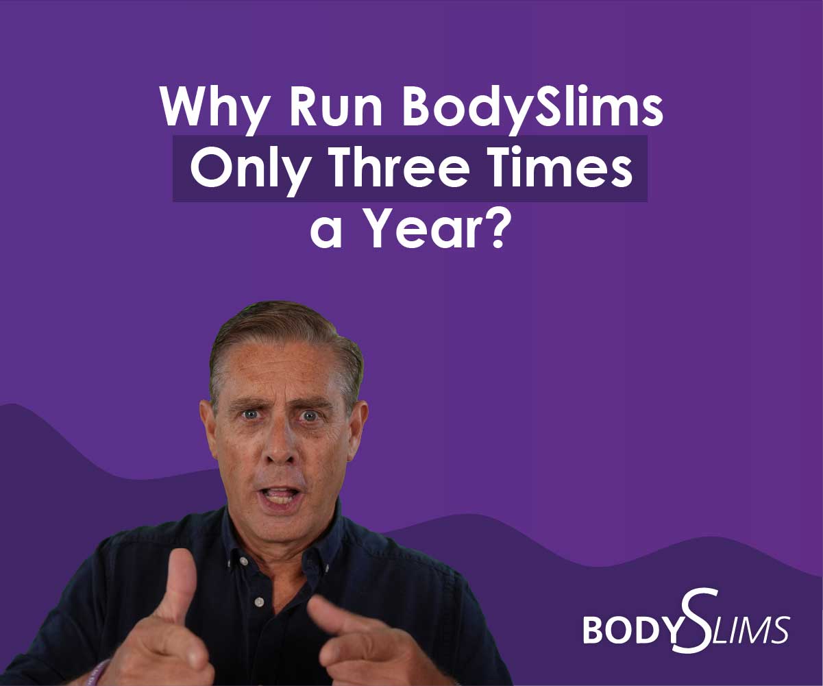 Why Run BodySlims Only Three Times a Year